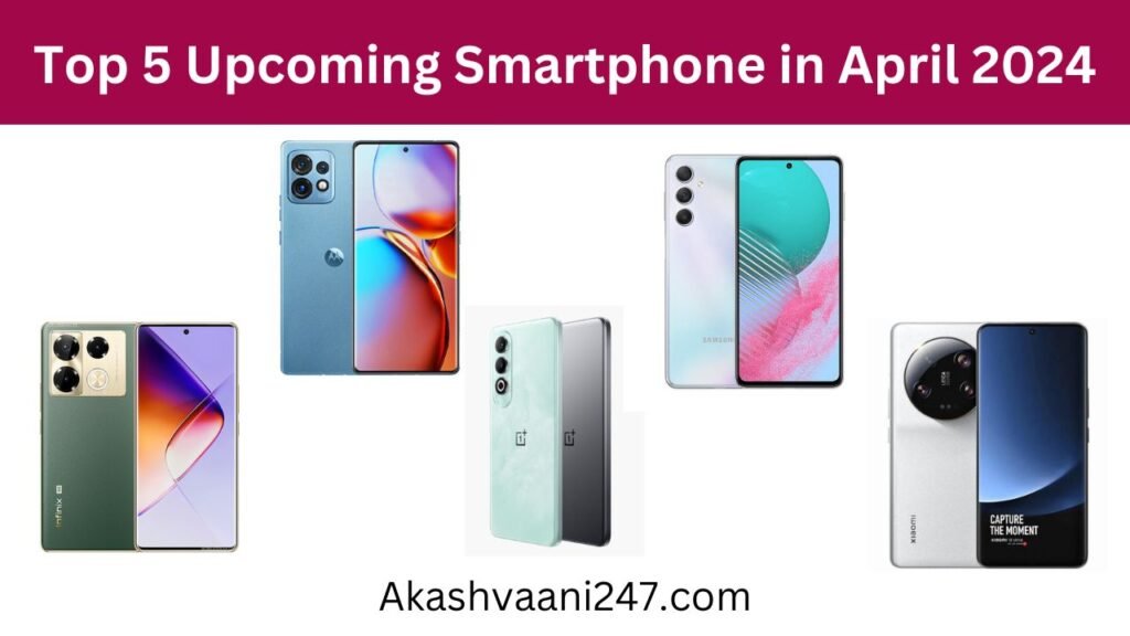 Top 5 Upcoming Smartphone in April 2024